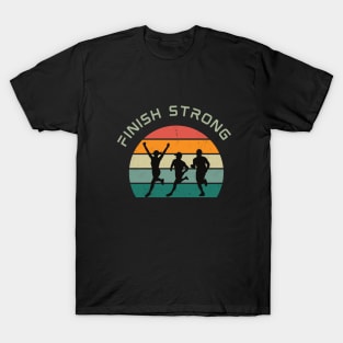 Finish Strong - running motivation T-Shirt